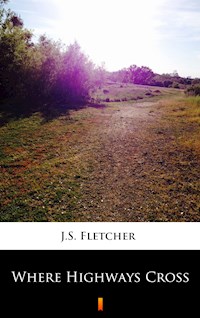 Where Highways Cross - J.S. Fletcher - E-Book