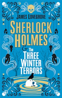 Sherlock Holmes - Sherlock Holmes & The Three Winter Terrors - James Lovegrove - E-Book