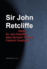 Gesammelte Werke Sir John Retcliffes alias Hermann Ottomar Friedrich Goedsche - John Retcliffe - E-Book