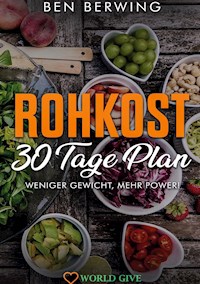 Rohkost 30 Tage Plan - Ben Berwing - E-Book