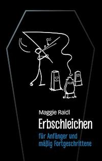 Erbschleichen für Anfänger und mäßig Fortgeschrittene - Maggie Raidl - E-Book