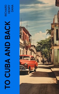 To Cuba and Back - Richard Henry Dana - E-Book