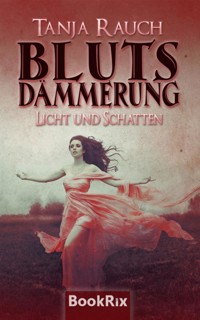 Blutsdämmerung Band 1 - Tanja Rauch - kostenlos E-Book