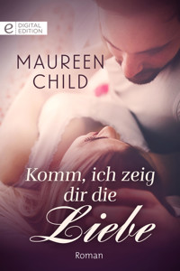 Komm, ich zeig dir die Liebe - Maureen Child - E-Book