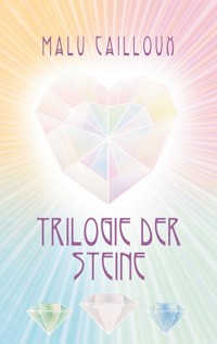 Trilogie der Steine - Malu Cailloux - E-Book