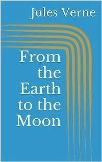 From the Earth to the Moon - Jules Verne. - E-Book