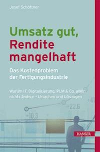 Umsatz gut, Rendite mangelhaft - das Kostenproblem der Fertigungsindustrie - Josef Schöttner - E-Book