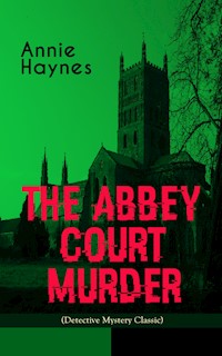 THE ABBEY COURT MURDER (Detective Mystery Classic) - Annie Haynes - E-Book