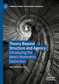 Theory Beyond Structure and Agency - Jean-Sébastien Guy - E-Book