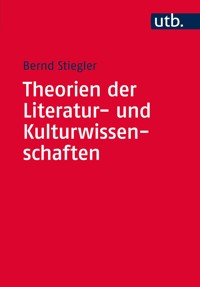 Theorien der Literatur- und Kulturwissenschaften - Bernd Stiegler - E-Book