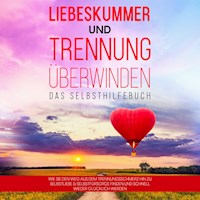 Liebeskummer und Trennung überwinden - Das Selbsthilfebuch: Wie Sie den Weg aus dem Trennungsschmerz hin zu Selbstliebe & Selbstfürsorge finden und schnell wieder glücklich werden - Anna-Maria Perlich - Hörbuch