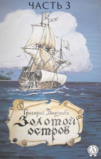 Золотой остров. Часть 3 - Григорий Борзенко - E-Book
