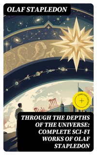Through the Depths of the Universe: Complete Sci-Fi Works of Olaf Stapledon - Olaf Stapledon - E-Book