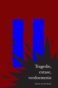 Tragedie, extase, verdoemenis - Dennis van den Broek - E-Book