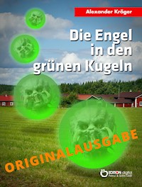 Die Engel in den grünen Kugeln – Originalausgabe - Alexander Kröger - E-Book