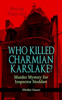 WHO KILLED CHARMIAN KARSLAKE? – Murder Mystery for Inspector Stoddart (Thriller Classic) - Annie Haynes - E-Book