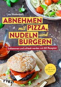 Abnehmen mit Pizza, Nudeln und Burgern - Lina Weidenbach - E-Book