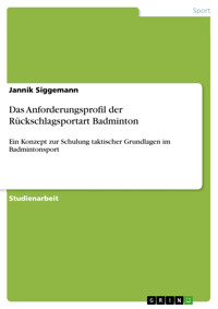 Das Anforderungsprofil der Rückschlagsportart Badminton - Jannik Siggemann - E-Book