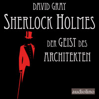 Der Geist des Architekten - Sherlock Holmes - Eine Studie in Angst, Band 1 (Ungekürzt) - Gray David - Hörbuch