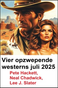 Vier opzwepende westerns juli 2025 - Neal Chadwick - E-Book