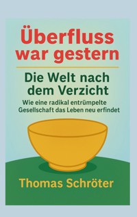 Überfluss war gestern - Thomas Schröter - E-Book