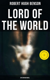 Lord of the World (Dystopian Novel) - Robert Hugh Benson - E-Book