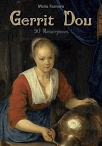 Gerrit Dou: 90 Masterpieces  - Maria Tsaneva - E-Book