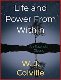 Life and Power From Within - W. J. Colville - E-Book