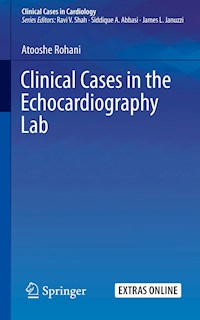 Clinical Cases in the Echocardiography Lab - Atooshe Rohani - E-Book