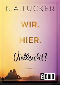 Wir. Hier. Vielleicht? - K. A. Tucker - E-Book