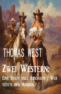 Zwei Western: Eine Stadt voll Abschaum / Wer tötete den Marshal? - Thomas West - E-Book