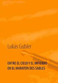 Entre el cielo y el infierno en la maratón des sables - Lukas Gubler - E-Book
