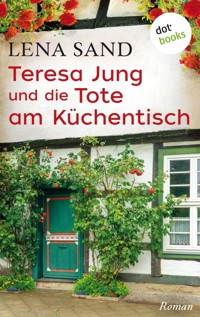 Teresa Jung und die Tote am Küchentisch - Band 3 - Lena Sand - E-Book