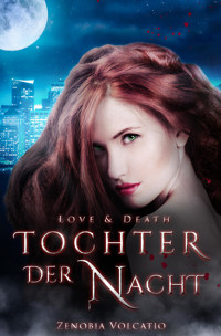 Love & Death: Tochter der Nacht - Zenobia Volcatio - E-Book
