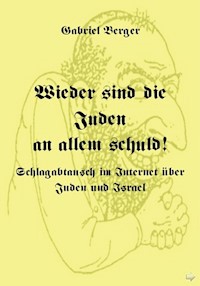 Wieder sind die Juden an allem schuld! - Gabriel Berger - E-Book