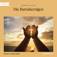 Die Barmherzigen (Ungekürzt) - Gabriele Reuter - Hörbuch