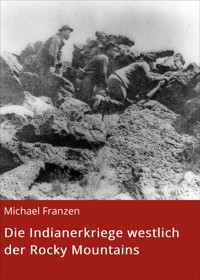Die Indianerkriege westlich der Rocky Mountains - Michael Franzen - E-Book