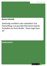 Eindeutig weiblich oder männlich? Zur Darstellung von geschlechterstereotypem Verhalten in Dora Heldts „Tante Inge haut ab“ - Benny Schmidt - E-Book