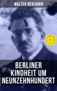 Walter Benjamin: Berliner Kindheit um Neunzehnhundert - Walter Benjamin - E-Book + Hörbuch