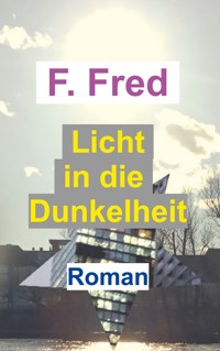 Licht in die Dunkelheit - F. Fred - E-Book