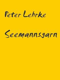 Seemannsgarn - Peter Lehrke - E-Book