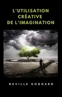 L'utilisation créative de l'imagination (traduit) - Neville Goddard - E-Book