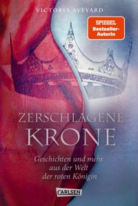 Zerschlagene Krone - Geschichten und mehr aus der Welt der roten Königin (Die Farben des Blutes 5) - Victoria Aveyard - E-Book