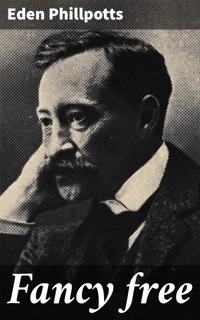 Fancy free - Eden Phillpotts - E-Book