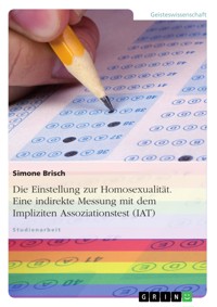 Die Einstellung zur Homosexualität. Eine indirekte Messung mit dem Impliziten Assoziationstest (IAT) - Simone Brisch - E-Book
