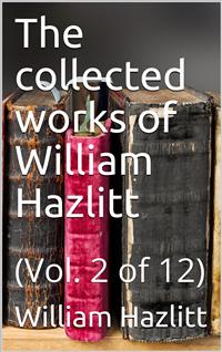 The collected works of William Hazlitt, Vol. 2 (of 12) - William Hazlitt - E-Book