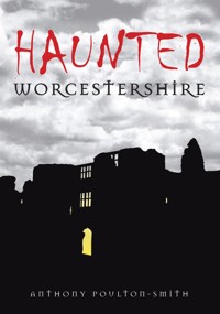 Haunted Worcestershire - Anthony Poulton-Smith - E-Book