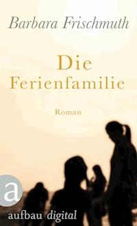 Die Ferienfamilie - Barbara Frischmuth - E-Book