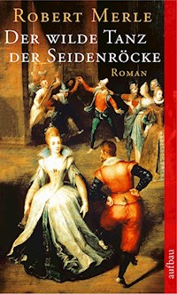 Der wilde Tanz der Seidenröcke - Robert Merle - E-Book
