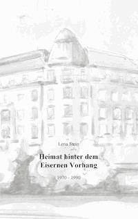 Heimat hinter dem Eisernen Vorhang - Lena Stein - E-Book
